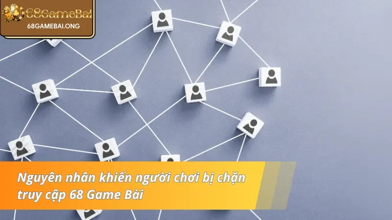 Nguyên do người chơi bị chặn truy cập