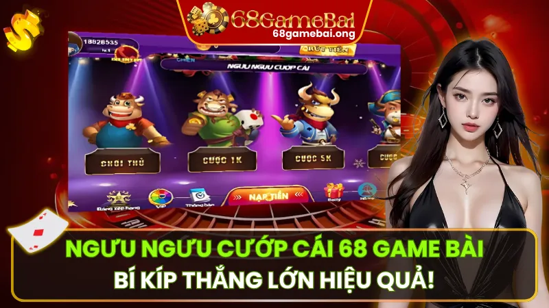 Ngưu Ngưu Cướp Cái 68 Game Bài – So Điểm 5 Lá, Cược Nhanh Thắng Lớn