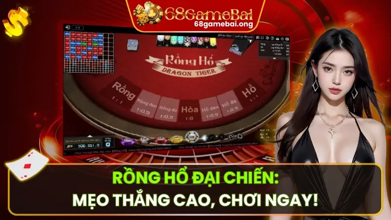 Rồng Hổ Đại Chiến 68 Game Bài: Cược Đối Kháng Giữa Rồng Và Hổ