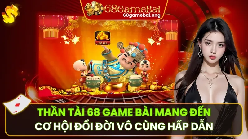 Thần Tài 68 Game Bài: Quay Hũ Thần Tài Hốt Lộc Về Tay